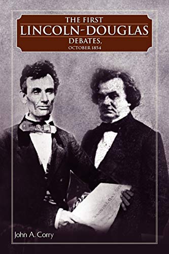 The First Lincoln - Douglas Debates, October 1854: October 1854 (9781425755966) by Corry, John A