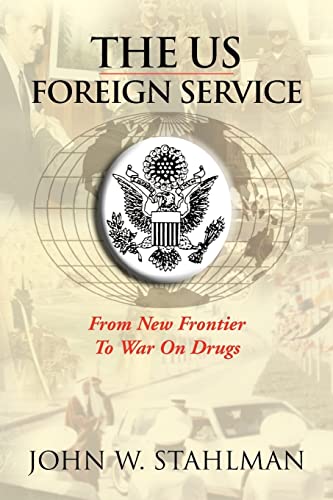 Stock image for The U.S. Foreign Service: From New Frontier to War on Drugs for sale by RW Books