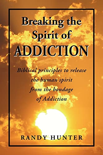 Stock image for Breaking the Spirit of Addiction: Biblical principles to release the human spirit from the bondage of Addiction for sale by Lucky's Textbooks