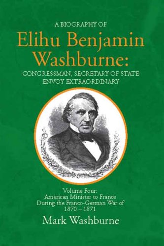 Stock image for Elihu Benjamin Washburne:: Congressman, Secretary of State envoy Extraordinary for sale by Save With Sam