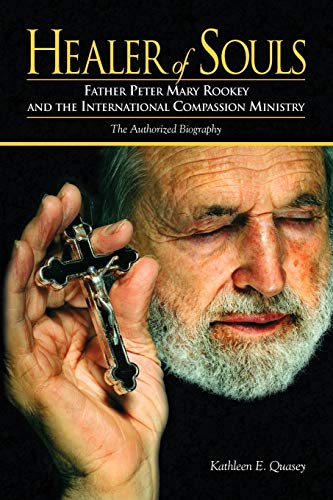 HEALER OF SOULS Fr.Peter Mary Rookey and the International Compassion Ministry. The Authorized Bi...