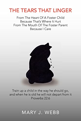 The Tears That Linger: From The Heart Of A Foster Child Because That's Where It Hurt From The Mouth Of The Foster Parent Because I Care (9781425766726) by Webb, Mary