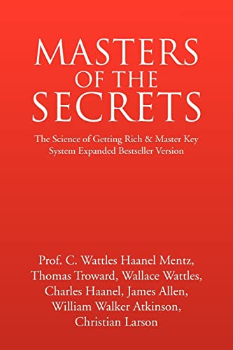 Imagen de archivo de MASTERS OF THE SECRETS - The Science of Getting Rich and Master Key System Expanded Bestseller Version a la venta por Lucky's Textbooks