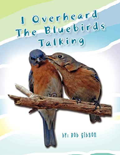 I Overheard the Bluebirds Talking (9781425772796) by Gibson, Bob