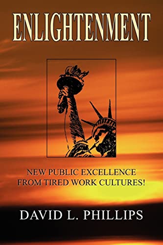 Enlightenment: New Public Excellence from Tired Work Cultures! (9781425774462) by Phillips, David L.