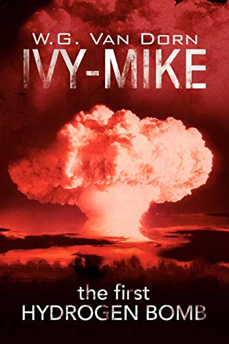 IVY-MIKE: the first HYDROGEN BOMB (This book is covered under the Xlibris Bookstore Returnability...