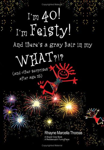 Beispielbild fr I'm 40! I'm Feisty! and There's a Gray Hair in My What?!? zum Verkauf von ThriftBooks-Atlanta