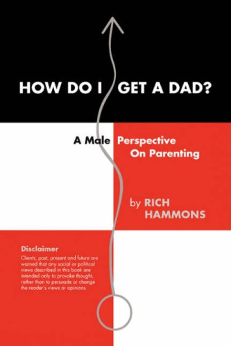 How Do I Get a Dad?: A Male Perspective on Parenting - Rich Hammons