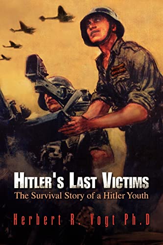 9781425779153: Hitler's Last Victims: The Survival Story of a Hitler Youth