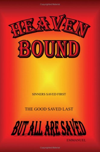 Heaven Bound: Sinners Saved First the Good Saved Last (9781425780654) by Emmanuel