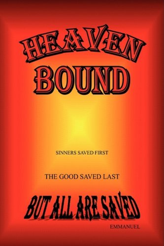 Heaven Bound: Sinners Saved First the Good Saved Last (9781425780876) by Not Available (NA)