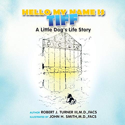 Stock image for Hello, My Name Is Tiff: A Little Dog's Life Story for sale by Lucky's Textbooks