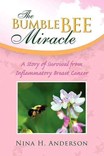 Stock image for The Bumble Bee Miracle: A Story of Survival from Inflammatory Breast Cancer for sale by GF Books, Inc.