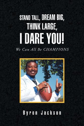 Stand Tall, Dream Big, Think Large, I Dare You!: We can all be Champions (9781425787035) by Jackson, Byron