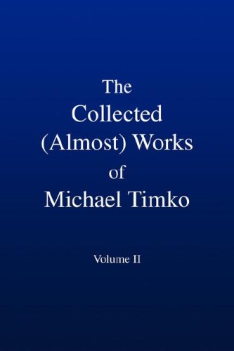 Beispielbild fr The Collected (Almost) Works of Michael Timko zum Verkauf von medimops