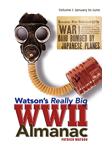 Watson's Really Big WWII Almanac: Volume I: January to June (9781425789664) by Watson, Patrick