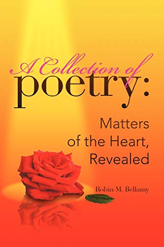 A Collection of Poetry Matters of the Heart, Revealed - Robin M Bellamy