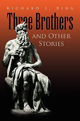 Three Brothers and Other Stories - Richard J. Bing