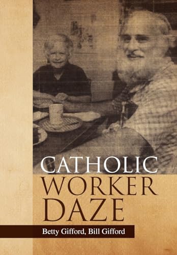 Catholic Worker Daze - Gifford, Betty Bill Gifford