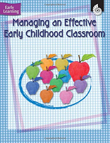 Early Learning: Managing an Effective Early Childhood Classroom.