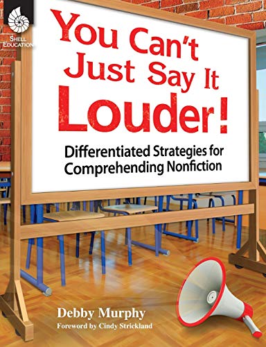 Beispielbild fr You Can't Just Say It Louder! : Differentiated Strategies for Comprehending Nonfiction zum Verkauf von Better World Books