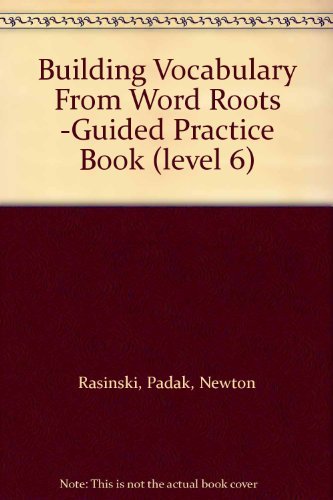 Beispielbild fr Building Vocabulary From Word Roots -Guided Practice Book (Level 6) By Padak, Newton Rasinski (2007- ; 9781425806569 ; 1425806562 zum Verkauf von APlus Textbooks