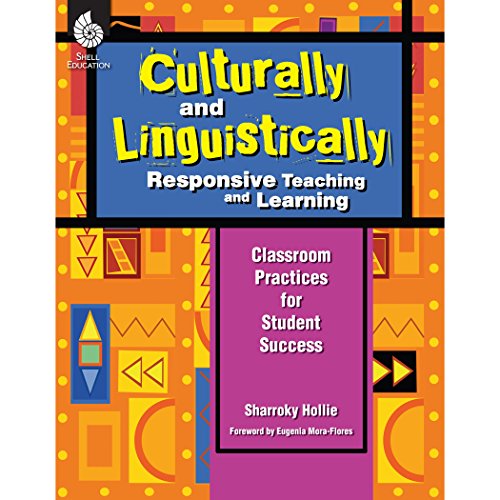 Culturally and Linguistically Responsive Teaching and Learning â€“ Classroom Practices for Student Success, Grades K-12 (1st Edition) (9781425806866) by Sharroky Hollie; Shell Education