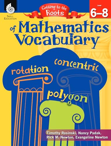 Stock image for Getting to the Roots of Mathematics Vocabulary Levels 6-8 (Getting to the Roots of Content-Area Vocabulary) for sale by Books Unplugged