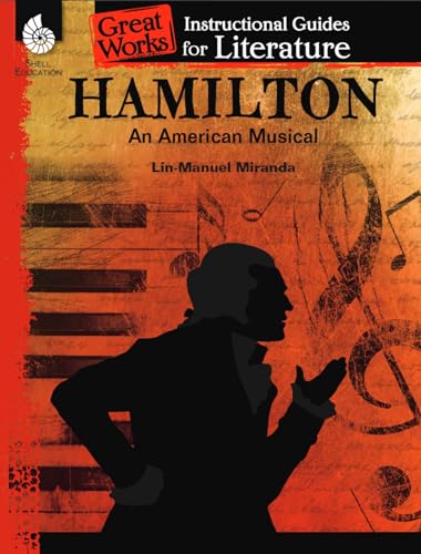 Stock image for Hamilton: An American Musical - An Instructional Guide for Literature - Novel Study Guide for 6th-12th Grade Literature with Close Reading and Writing Activities (Great Works Classroom Resource) for sale by BooksRun