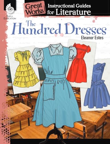 Stock image for The Hundred Dresses: An Instructional Guide for Literature - Novel Study Guide for Elementary School Literature with Close Reading and Writing Activities (Great Works Classroom Resource) for sale by SecondSale