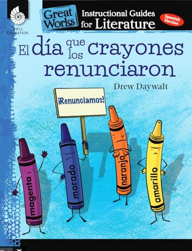Stock image for El dia que los crayones renunciaron (The Day the Crayons Quit): An Instructional Guide for Literature - Spanish Novel Study Guide with Reading and . Works Classroom Resource) (Spanish Edition) for sale by GF Books, Inc.