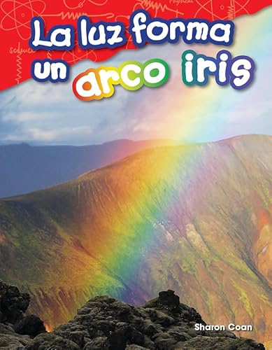 Stock image for La luz forma un arco iris (Light Makes a Rainbow) (Spanish Version) (Science: Informational Text) (Spanish Edition) for sale by Once Upon A Time Books