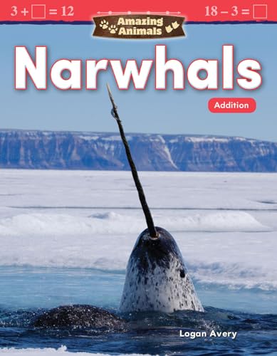 Stock image for Teacher Created Materials 27331 Amazing Animals: Narwhals: Addition (Mathematics Readers) for sale by SecondSale