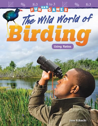 Stock image for Fun and Games: The Wild World of Birding: Using Ratios (Mathematics Readers) for sale by SecondSale