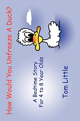 Beispielbild fr How Would You Unfreeze A Duck?: A Bedtime Story For 4 to 8 Year Olds zum Verkauf von Chiron Media