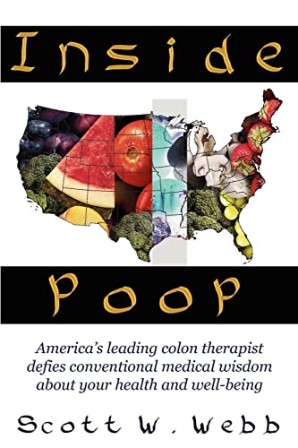 Stock image for Inside Poop: America's leading colon therapist defies conventional medical wisdom about your health and well-being for sale by Decluttr