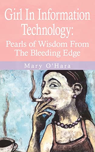 Imagen de archivo de Girl In Information Technology: Pearls of Wisdom From The Bleeding Edge a la venta por Lucky's Textbooks