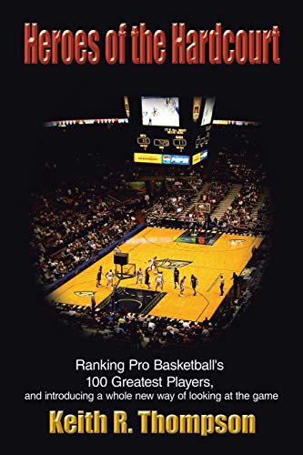 Stock image for Heroes of the Hardcourt: Ranking Pro Basketball's 100 Greatest Players, and Introducing a Whole New Way of Looking at the Game for sale by ThriftBooks-Dallas