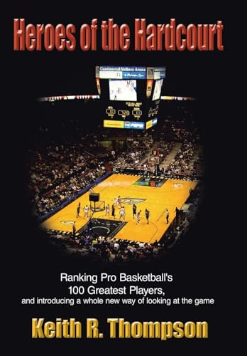 Stock image for Heroes of the Hardcourt: Ranking Pro Basketball's 100 Greatest Players, and Introducing a Whole New Way of Looking at the Game for sale by Lucky's Textbooks