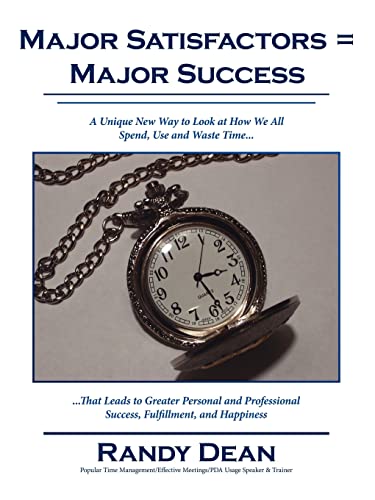 Stock image for Major Satisfactors = Major Success: A Unique New Way to Look at How We All Spend, Use and Waste Time that Leads to Greater Personal and Professional Success, Fulfillment, and Happiness for sale by Lucky's Textbooks