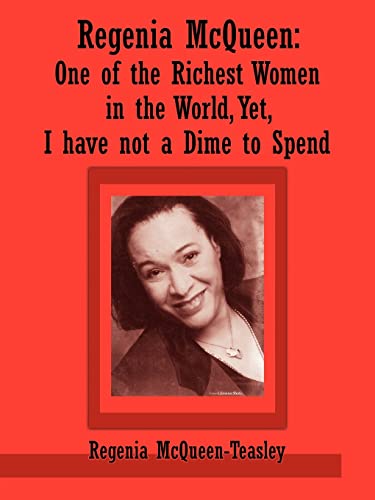 Regenia McQueen: One of the Richest Women in the World, Yet, I Have Not a Dime to Spend (Paperback) - Regenia McQueen-Teasley