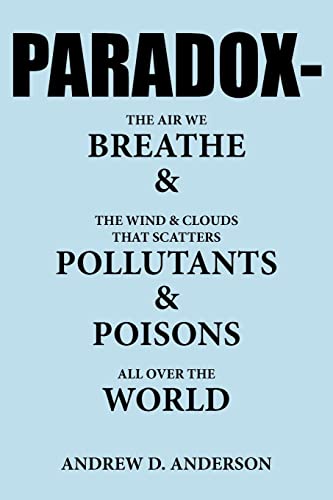 9781425906498: Paradox-The Air We Breathe And The Wind And Clouds That Scatters Pollutants And Poisons All Over The World