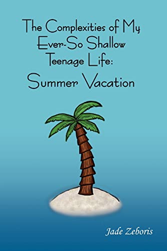 Stock image for The Complexities of My Ever So Shallow Teenage Life:: Summer Vacation for sale by Lucky's Textbooks