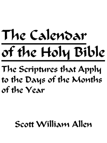 The Calendar of the Holy Bible: The Scriptures that Apply to the Days of the Months of the Year (9781425907723) by Allen, Scott