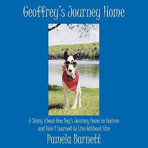 Beispielbild fr Geoffrey's Journey Home: A Story About One Dog's Journey Home to Heaven and How I Learned to Live Without Him zum Verkauf von Lucky's Textbooks