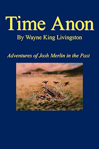 9781425909970: Time Anon: Adventures of Josh Merlin in the Past