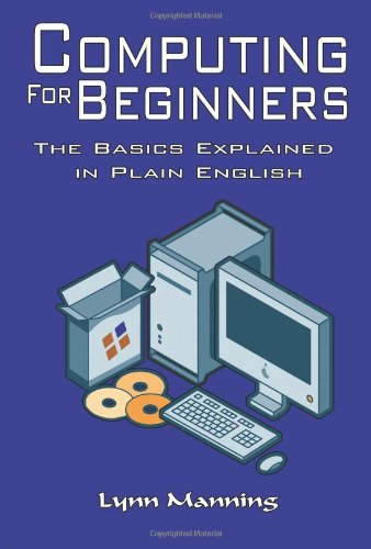 Beispielbild fr Computing for Beginners: The Basics Explained in Plain English zum Verkauf von MusicMagpie