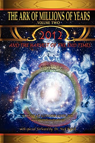 Imagen de archivo de The Ark of Millions of Years Volume Two: 2012 and the Harvest of the End Times a la venta por Half Price Books Inc.