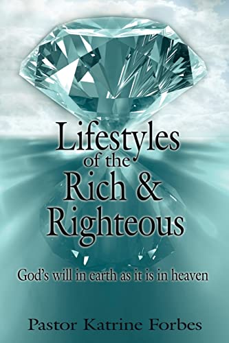 Imagen de archivo de Lifestyles of the Rich & Righteous: God's will in earth as it is in heaven a la venta por Chiron Media