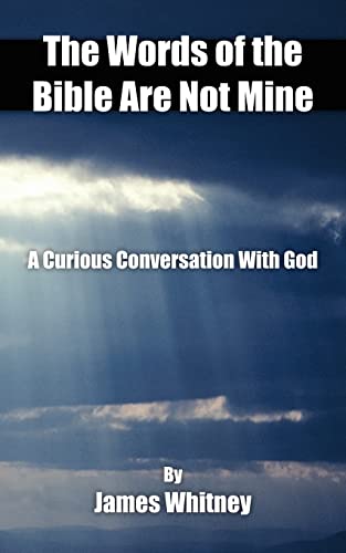 9781425917067: The Words of the Bible Are Not Mine: A Curious Conversation With God